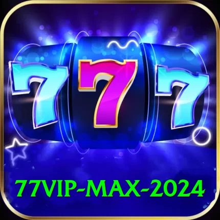77vip Max 2024 - 2